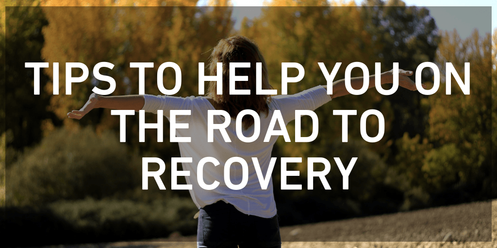 Tips to Help You on the Road to Recovery